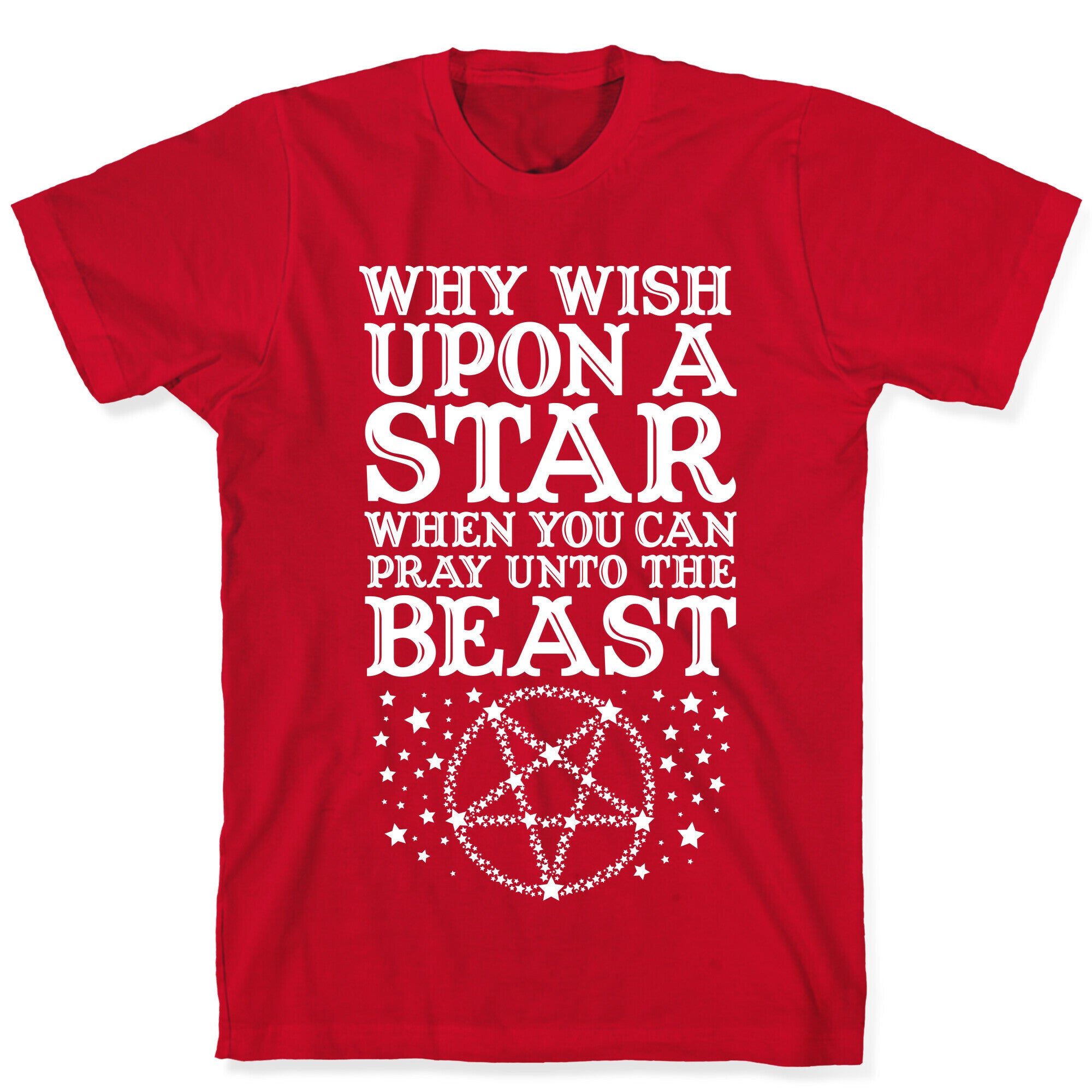 Why Wish Upon a Star When You Can Pray Unto The Beast T-Shirt